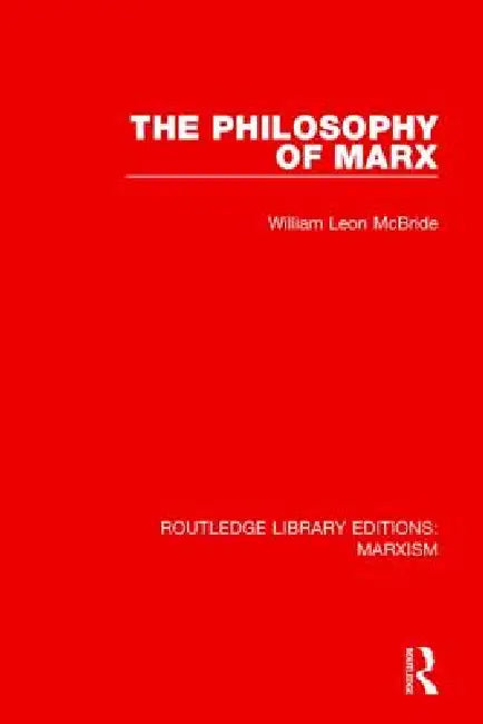 The Philosophy of Marx (Rle Marxism) by William Leon McBride