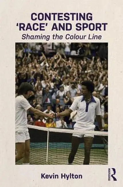 Contesting 'Race' and Sport: Shaming the Colour Line by Kevin Hylton