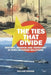 The Ties That Divide: History, Honour and Territory in Sino-Japanese Relations by William Choong