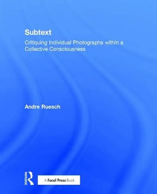 Subtext: Critiquing Individual Photographs Within a Collective Consciousness by Andre Ruesch