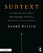 Subtext: Critiquing Individual Photographs Within a Collective Consciousness by Andre Ruesch