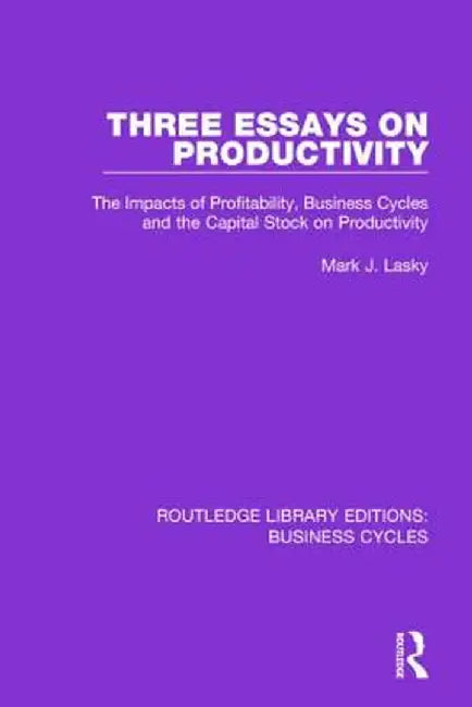 Three Essays on Productivity (Rle: Business Cycles): The Impacts of Profitability, Business Cycles and the Capital Stock on Productivity by Mark J. Lasky
