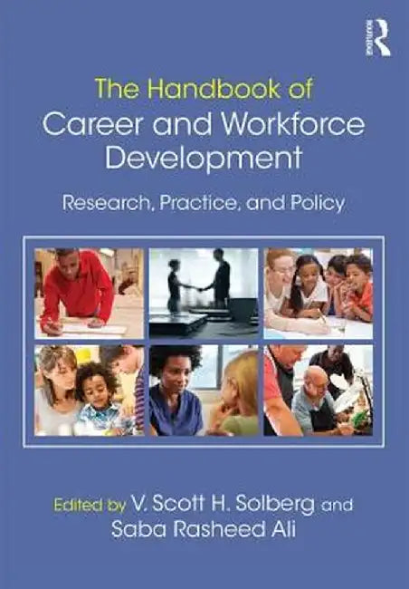 The Handbook of Career and Workforce Development: Research, Practice, and Policy by V. Scott H. Solberg