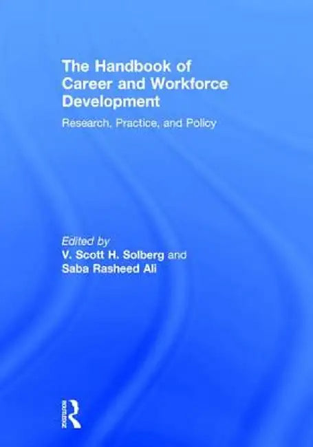 The Handbook of Career and Workforce Development: Research, Practice, and Policy by V. Scott H. Solberg
