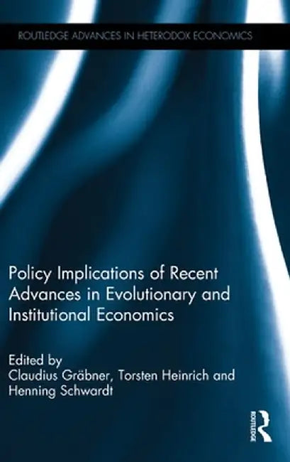 Policy Implications of Recent Advances in Evolutionary and Institutional Economics by Claudius Grabner