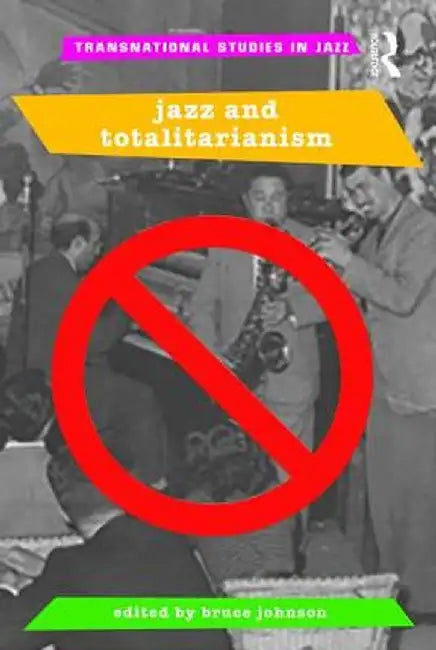 Jazz and Totalitarianism by Bruce Johnson