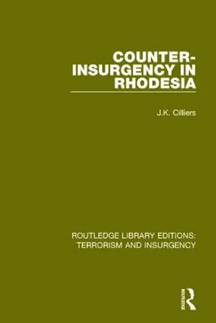 Counter-Insurgency in Rhodesia (Rle: Terrorism and Insurgency) by Jakkie Cilliers