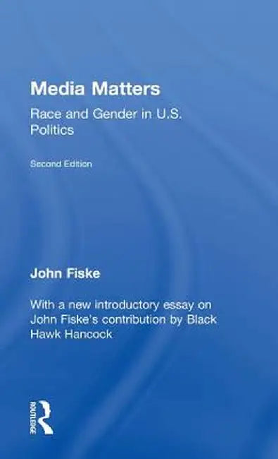 Media Matters: Race & Gender in U.S. Politics by John Fiske