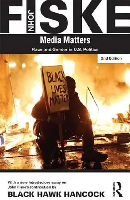 Media Matters: Race & Gender in U.S. Politics by John Fiske