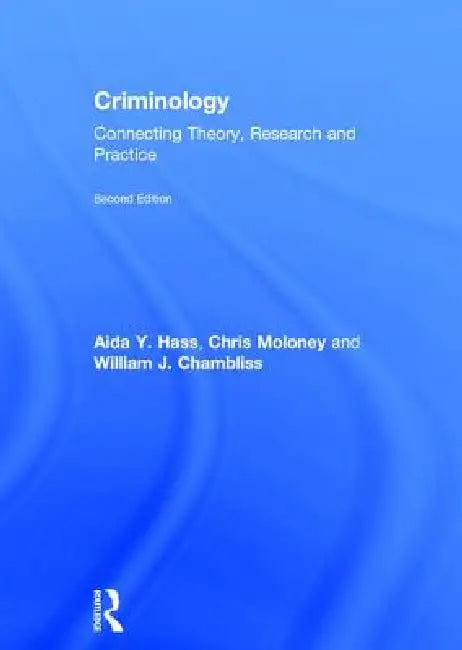 Criminology: Connecting Theory, Research and Practice by Aida Hass