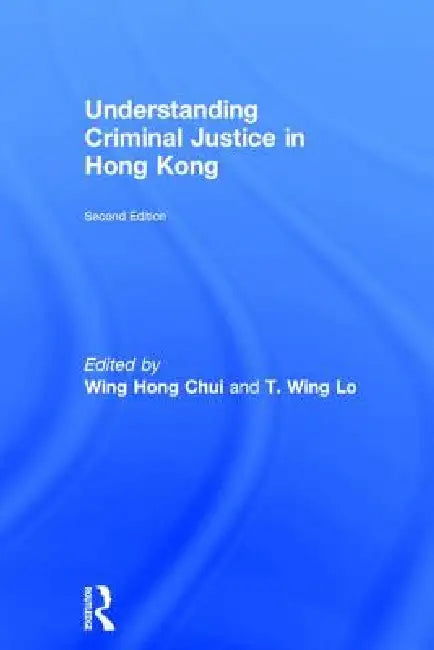 Understanding Criminal Justice In Hong Kong by Eric Wing Hong Chui
