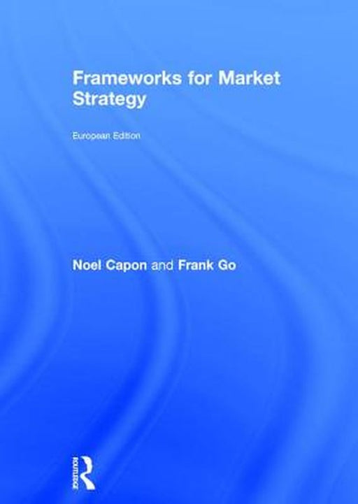Frameworks for Market Strategy: European Edition by Noel Capon