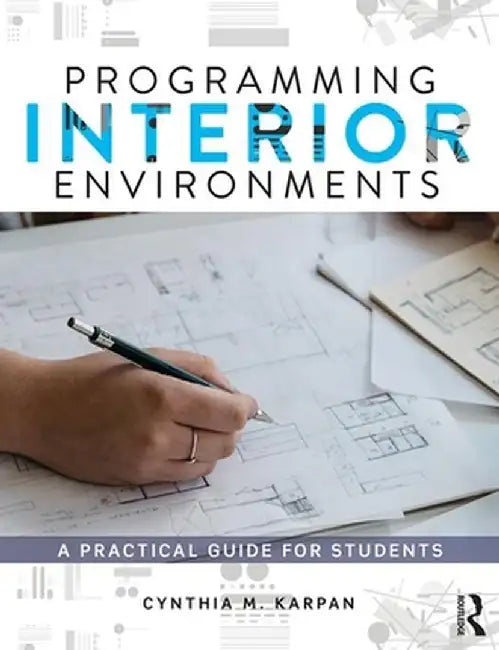 Programming Interior Environments: A Practical Guide for Students by Cynthia Karpan