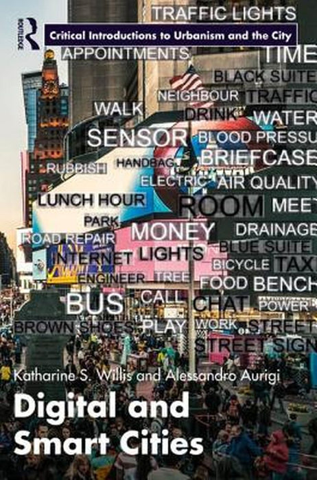 Digital and Smart Cities by Katharine S. Willis, Alessandro Aurigi