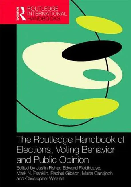 The Routledge Handbook of Elections, Voting Behavior and Public Opinion by Justin Fisher