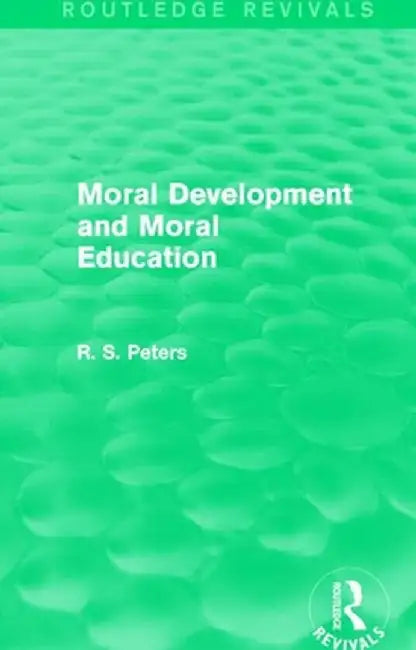 Moral Development and Moral Education (Routledge Revivals) by R. S. Peters