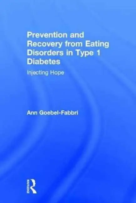 Prevention and Recovery from Eating Disorders in Type 1 Diabetes: Injecting Hope by Ann Goebel-Fabbri
