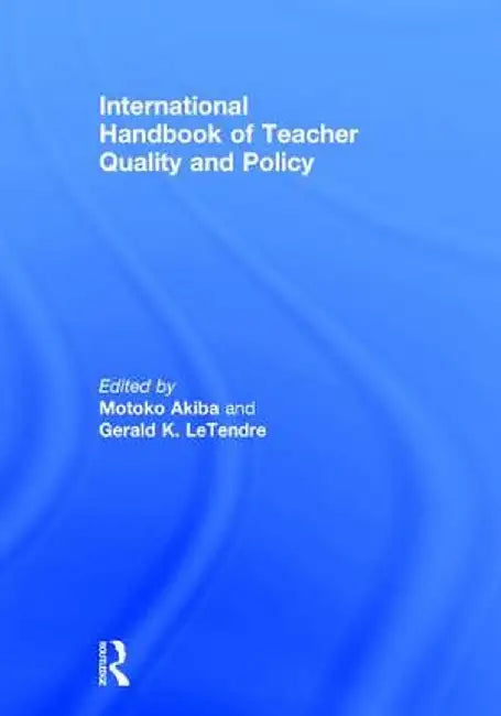 International Handbook of Teacher Quality and Policy by Motoko Akiba