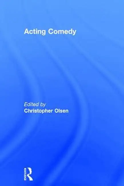 Acting Comedy by Christopher Olsen