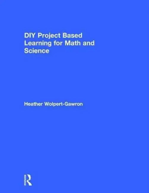 DIY Project Based Learning for Math and Science by Heather Wolpert-Gawron