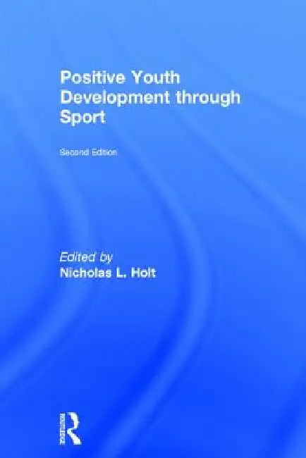 Positive Youth Development Through Sport: Second Edition by Nicholas L. Holt