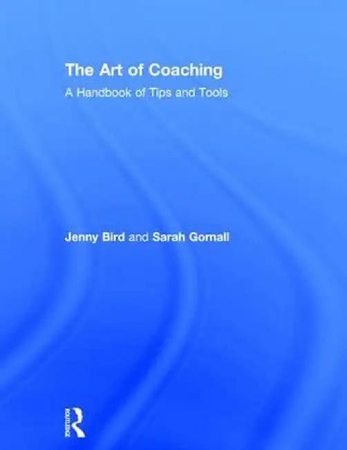 The Art of Coaching: A Handbook of Tips and Tools by Jenny Bird