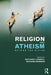 Religion and Atheism: Beyond the Divide by Anthony Carroll