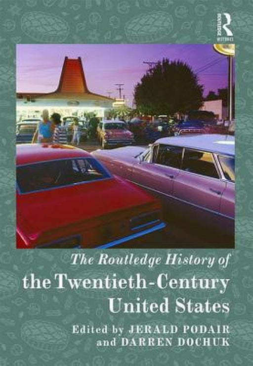 The Routledge History of the Twentieth-Century United States by Podair Jerald