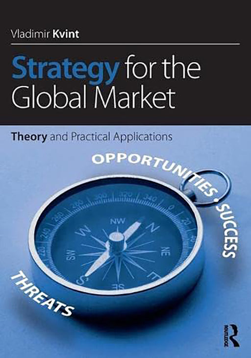 Strategy For The Global Market: Theory and Practical Applications by Vladimir Kvint