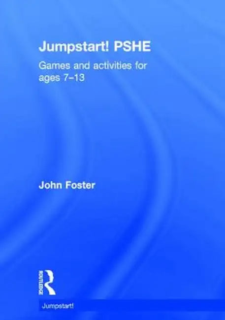 Jumpstart! Pshe: Games and Activities for Ages 7-12 by John Foster