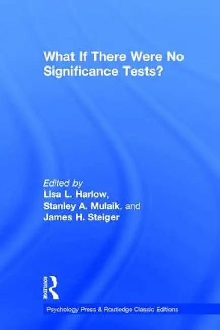 What If There Were No Significance Tests?: Classic Edition by Lisa L. Harlow
