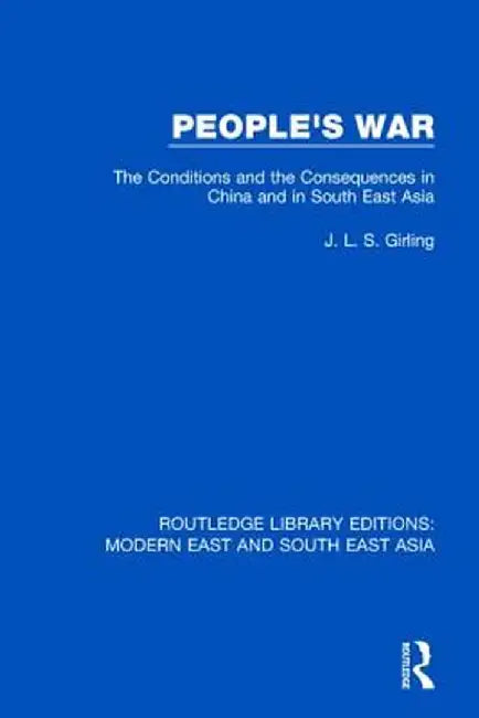 People's War (Rle Modern East and South East Asia): The Conditions and the Consequences in China and in South East Asia by J.L.S. Girling