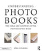 Understanding Photobooks: The Form and Content of the Photographic Book by Jorg Colberg