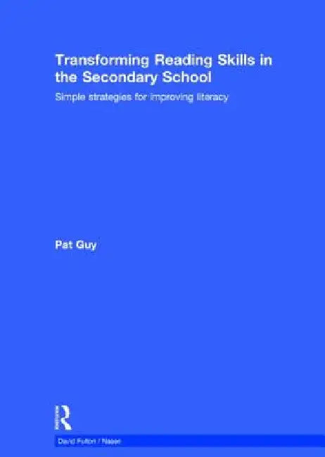 Transforming Reading Skills In The Secondary School: Simple Strategies For Improving Literacy by Pat Guy