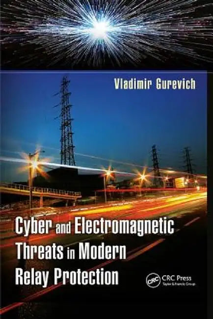 Cyber and Electromagnetic Threats in Modern Relay Protection by Vladimir Gurevich