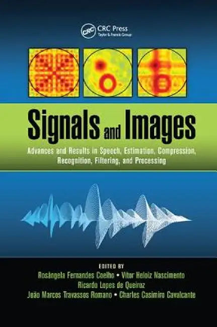 Signals and Images: Advances and Results in Speech, Estimation, Compression, Recognition, Filtering, and Processing by Rosângela Fernand Coelho