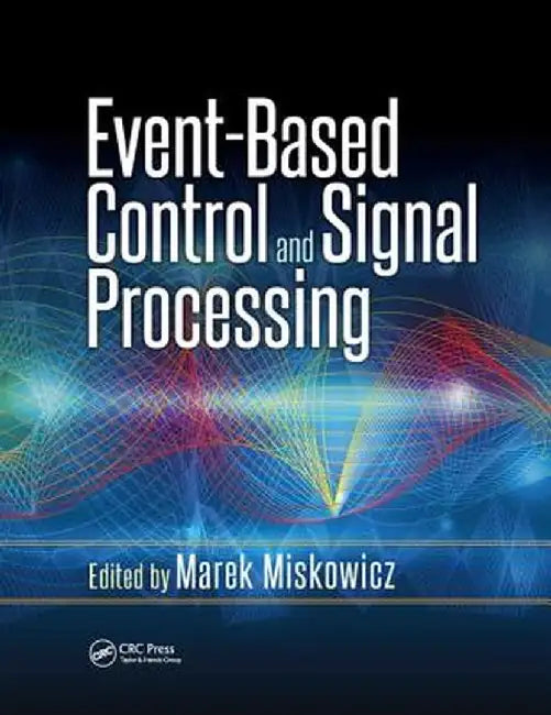 Event-Based Control and Signal Processing by Marek Miskowicz
