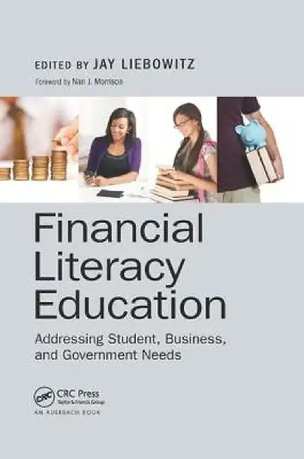 Financial Literacy Education: Addressing Student, Business, and Government Needs by Jay Liebowitz
