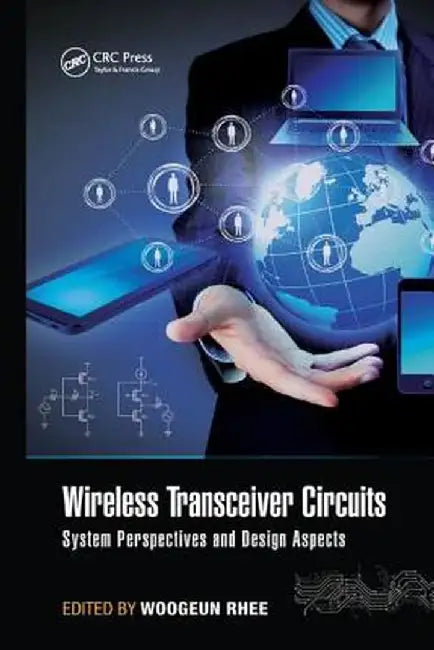Wireless Transceiver Circuits: System Perspectives and Design Aspects by Woogeun Rhee