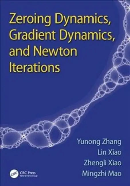 Zeroing Dynamics, Gradient Dynamics, and Newton Iterations by Yunong Zhang