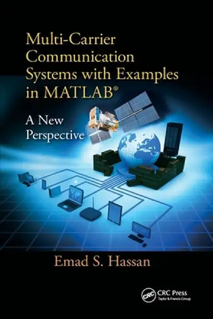 Multi-Carrier Communication Systems with Examples in Matlab(r): A New Perspective by Emad Hassan