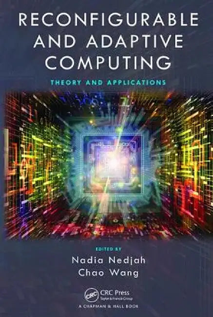 Reconfigurable and Adaptive Computing: Theory and Applications by Nadia Nedjah