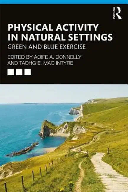 Physical Activity in Natural Settings: Green and Blue Exercise by Aoife A. Donnelly