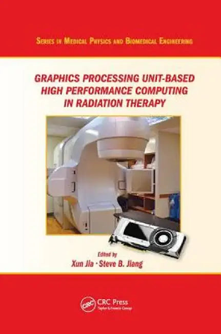 Graphics Processing Unit-Based High Performance Computing in Radiation Therapy by Xun Jia