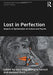 Lost in Perfection: Impacts of Optimisation on Culture and Psyche by Vera King