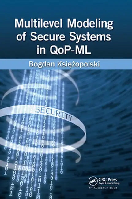 Multilevel Modeling of Secure Systems in Qop-ML by Bogdan Ksiezopolski