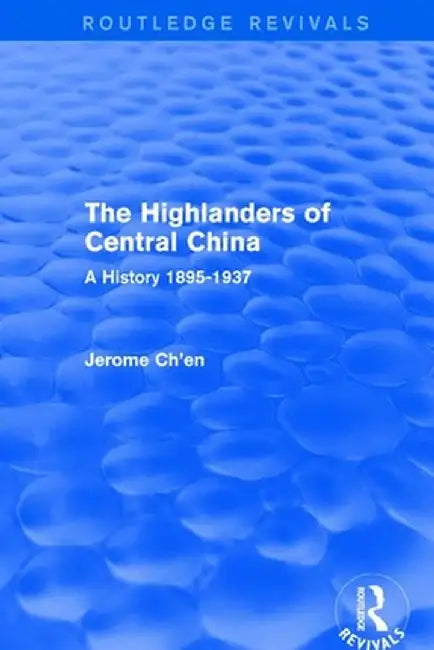 Revival: The Highlanders of Central Asia: A History, 1937-1985 (1993): A History, 1937-1985 by Jerome Ch'en