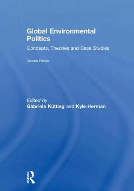 Global Environmental Politics: Concepts, Theories and Case Studies by Gabriela Kütting