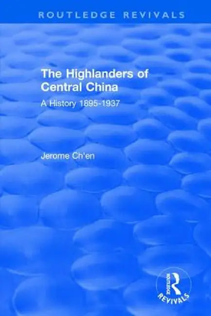 Revival: The Highlanders of Central Asia: A History, 1937-1985 (1993): A History, 1937-1985 by Jerome Ch'en