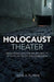 Holocaust Theater: Dramatizing Survivor Trauma and Its Effects on the Second Generation by Gene A. Plunka